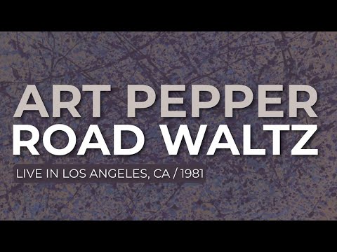 Art Pepper - Road Waltz - Live in Los Angeles, 1981 (Official Audio)