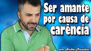 Ser amante por causa de carÃªncia