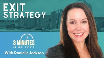 Exit Strategy | 3 Minutes of Real Estate with Danielle Jackson
