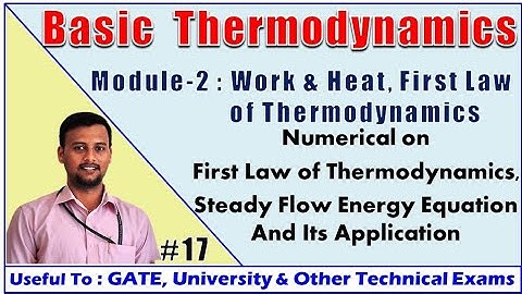 BTD : Module 2 | Part 11 | Numericals on First Law Thermodynamics | SFEE Closed System | Open System