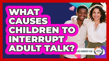 What Causes Children To Interrupt Adult Talk? - Sibling Harmony Hub