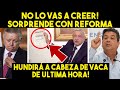 ESTO ACABA DE PASAR! AMLO SORPRENDE CON NUEVA REFORMA. HUNDIRÁ A CABEZA DE VACA. MEXICO NOTICIA. HOY