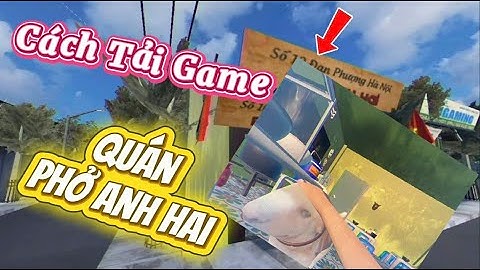 Cách tải game Quán Phở Anh Hai mới nhất 2025 | Hướng dẫn chi tiết từ A–Z