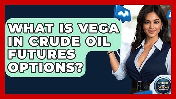 What Is Vega In Crude Oil Futures Options? - Stock and Options Playbook