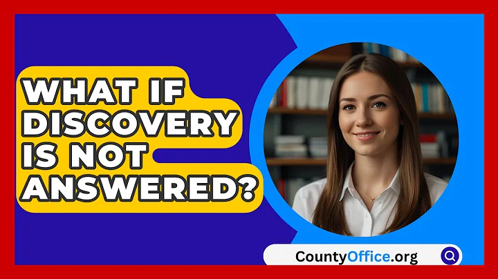 What If Discovery Is Not Answered? - CountyOffice.org