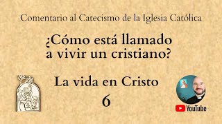 Comentando el Catecismo: La vida en Cristo. N° 1704-1705