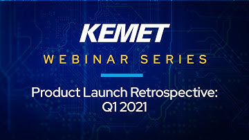KEMET Webinar | Product Launch Retrospective Q1 2021