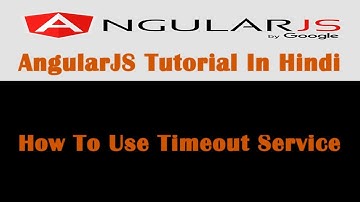 AngularJS Tutorial - 16 - Timeout Service In AngularJS - Hindi