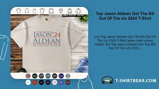 Top Jason Aldean Get The BS Out Of The Us 2024 T-Shirt