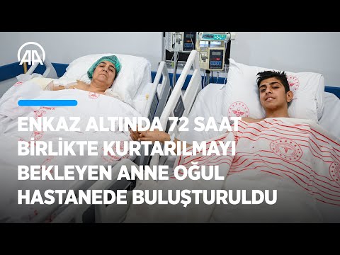 Enkaz altında 72 saat birlikte kurtarılmayı bekleyen anne oğul hastanede buluşturuldu