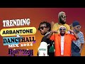 TRENDING ARBANTONE X DANCEHALL FT VYBZ KARTEL,DEMARCO,TARRUS RILEY,BREEDER LW,MEJJA,TIPSEE (KUDADE)