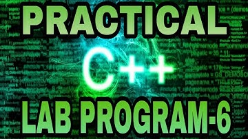 PRACTICAL C++ LAB PROGRAM-6