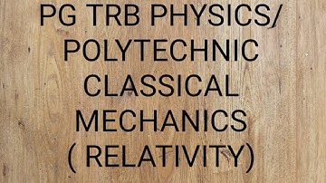 PG TRB PHYSICS/ POLYTECHNIC- CLASSICAL MECHANICS  ( RELATIVITY)