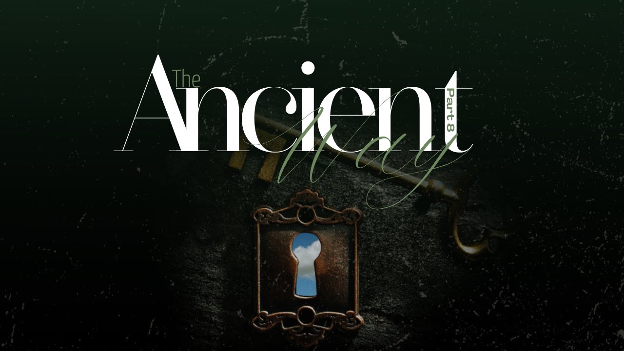Sunday Service: The Ancient Way Pt.8