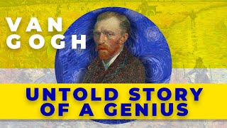 Vincent Van Gogh: From Attempted Murder to Suicide, Untold Story of a Genius