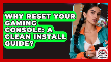 Why Reset Your Gaming Console: A Clean Install Guide? - Joystick Generations