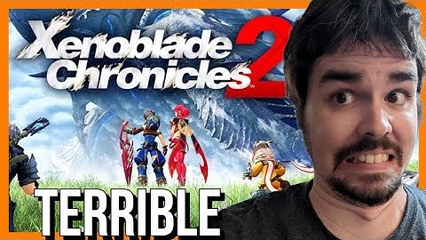 Xenoblade Chronicles 2 Is Actually A Terrible Game