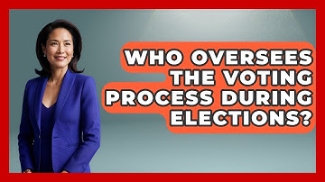 Who Oversees the Voting Process During Elections? | First Time Voter Expert News