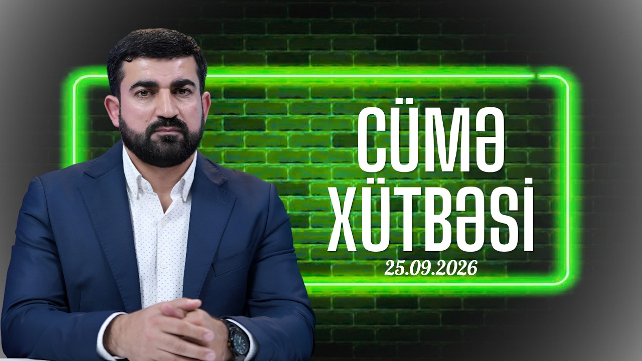 Seyyid Şəhadət | Hədis ədəbiyyatımızda qız uşaqlarının fəziləti | Cümə xütbəsi | 25.09.2026