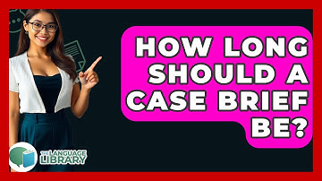 How Long Should A Case Brief Be? - The Language Library