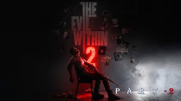 THE EVIL WITHIN 2 Gameplay Walkthrough Part - 2