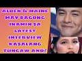 Alden  maine my bagong inamin sa latest interview kasalang tungaw anoalden maine aldub