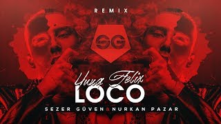 LOCO - Yung Felix ft. Poke & Dopebwoy (Sezer Güven & Nurkan Pazar Remix) ✔️