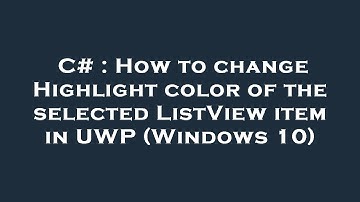 C# : How to change Highlight color of the selected ListView item in UWP (Windows 10)