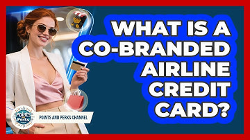 What Is A Co-branded Airline Credit Card?