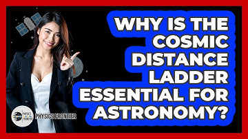 Why Is The Cosmic Distance Ladder Essential For Astronomy? - Physics Frontier