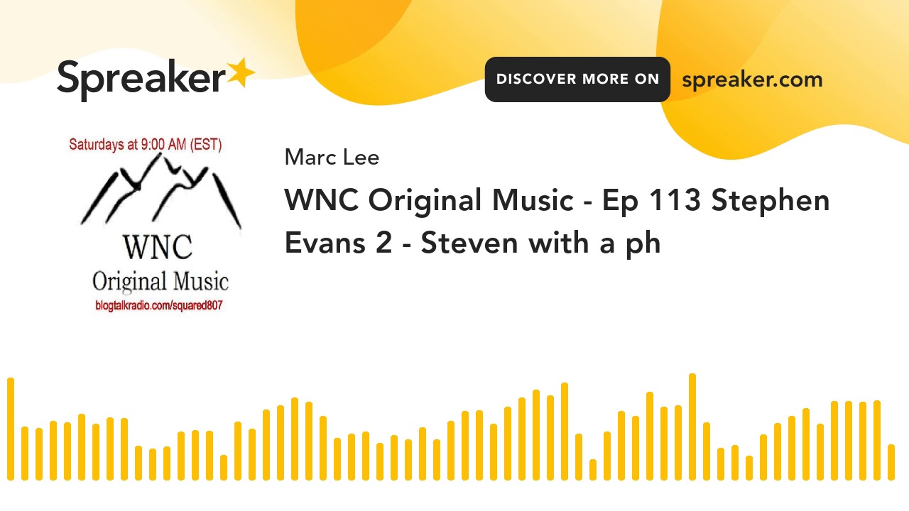 WNC Original Music - Ep 113 Stephen Evans 2 - Steven with a ph