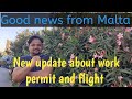 Good News from Malta. Work permit and flight update..