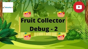 WhiteHat Project | How to Work On Your WhiteHat Project 41 (Fruit Collector Debug - 2) | #WhiteHat