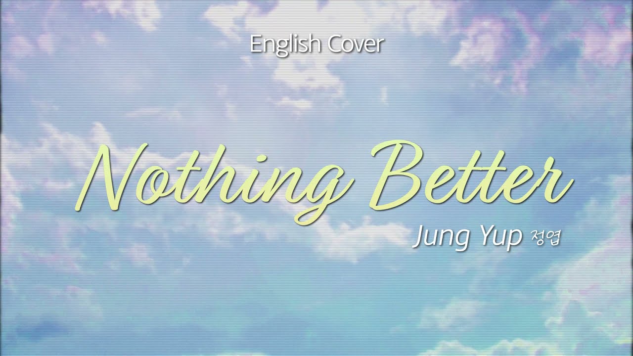 [English cover] Jung Yup(정엽) - Nothing Better | cover by D'tour