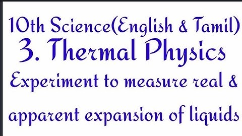 10th Science -Thermal physics - Experiment to measure real & apparent expansion of liquids - Eng&Tam