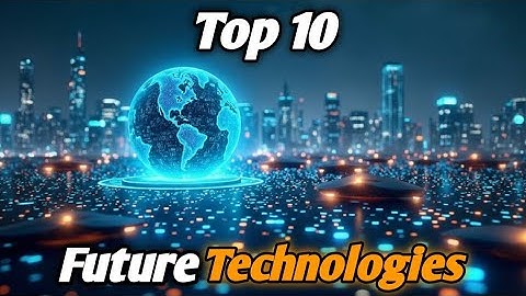 Top 10 Emerging Technologies That Will Change the World by 2035 | Future Tech Explained
