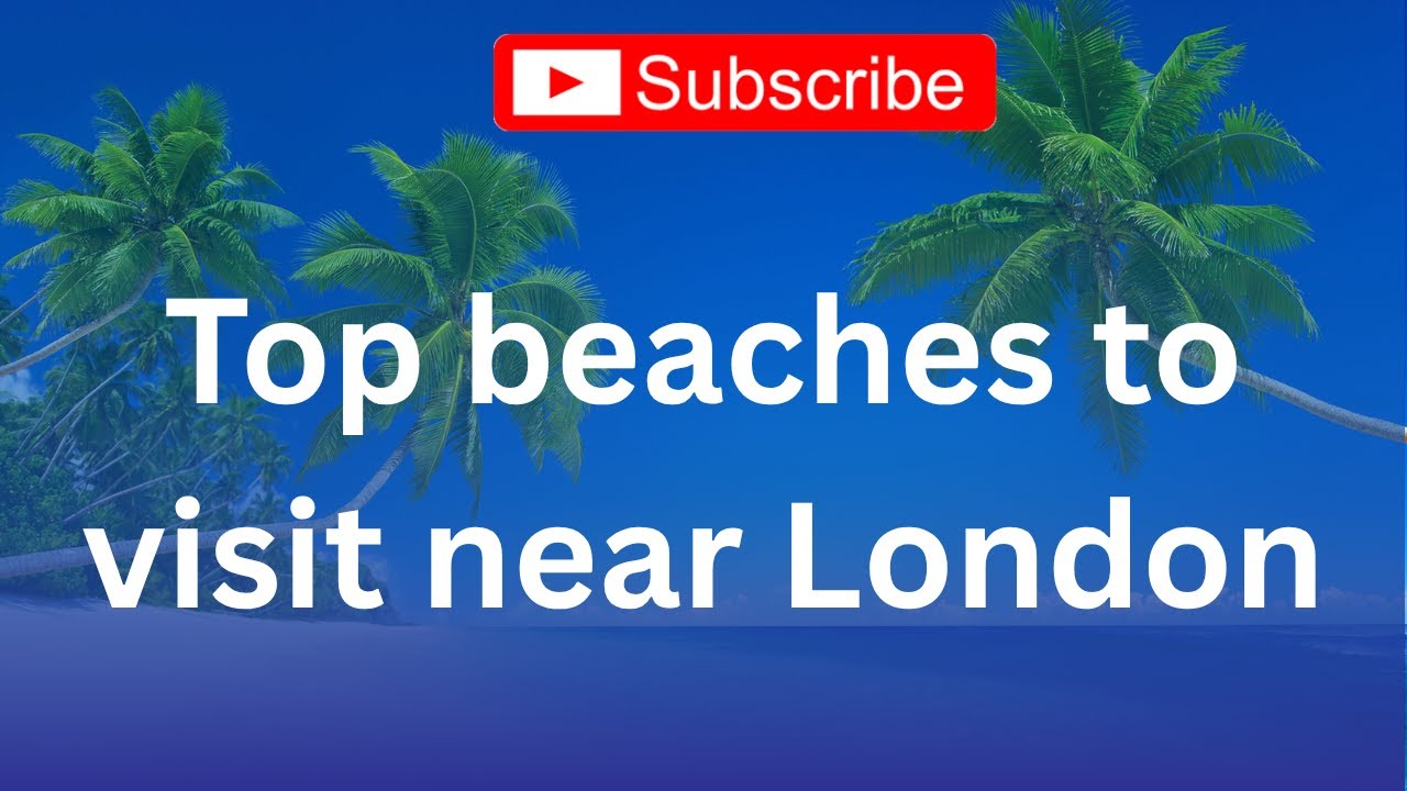 Top 10 Beaches Near London You Must Visit | Best Day Trips & Hidden Gems 🏖️🚗