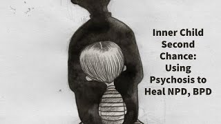Inner Child Second Chance: Using Psychosis to Heal NPD, BPD (Annual Congress on Applied Psychology)