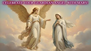  Today Celebrate Your Guardian Angel With The Virgin Mary