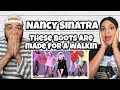 AS GOOD AS HER DAD!..| FIRST TIME HEARING Nancy Sinatra  - These Boots Are Made For Walkin REACTION