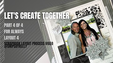 Create with Kelly, Part 4 of 4, For Always Layout@snipsbykelly