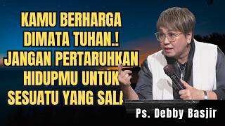 Jangan Pertaruhkan Hidupmu Untuk Sesuatu Yang Salah  Ps Debby Basjir  Evangelium