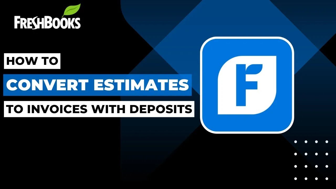 How To Convert Estimates To Invoices With Deposits In Freshbooks ...