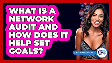What Is A Network Audit And How Does It Help Set Goals? - Everyday-Networking
