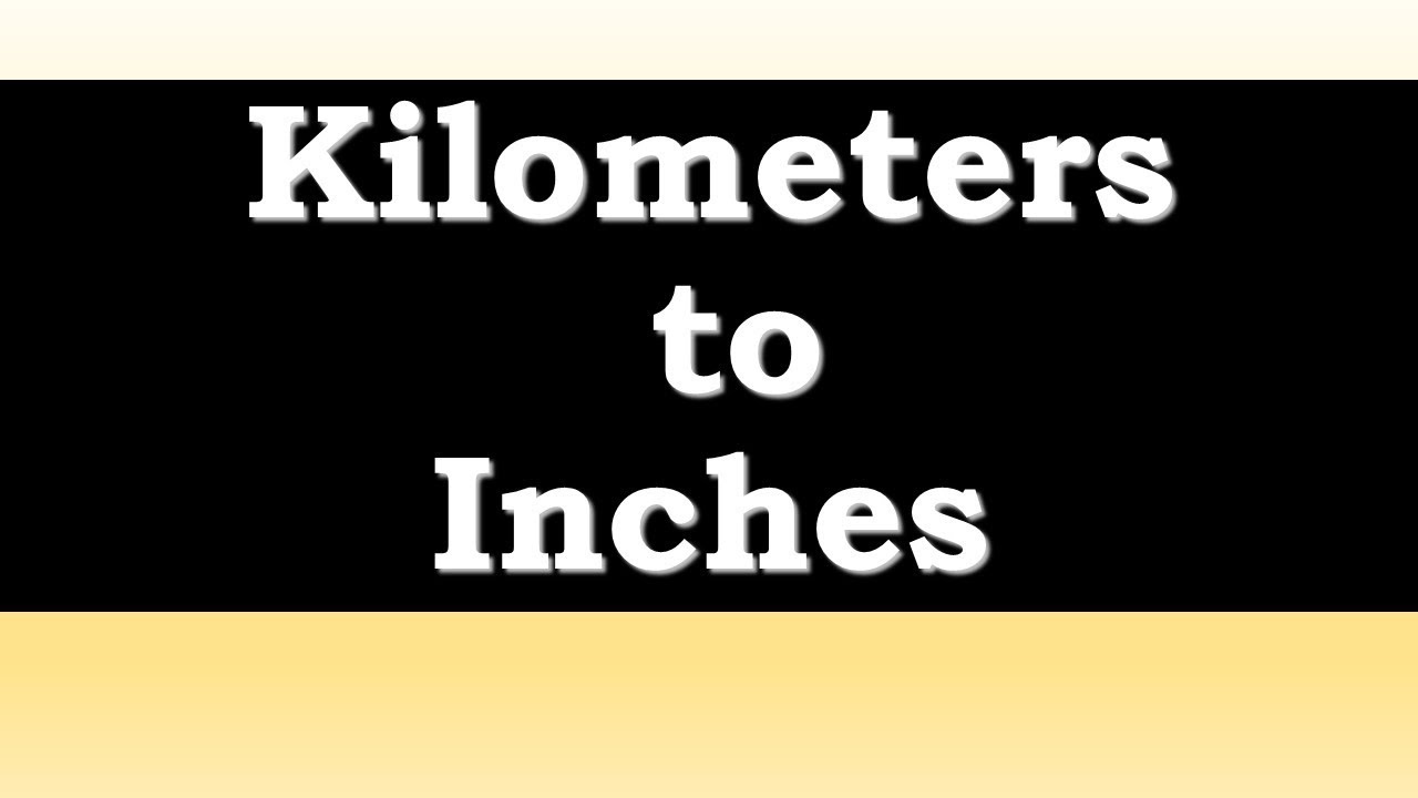 How To Convert Kilometers To Inches