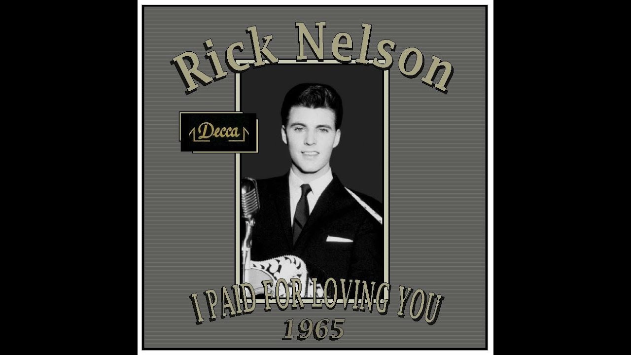 Rick Nelson I Paid For Loving You (1965) YouTube