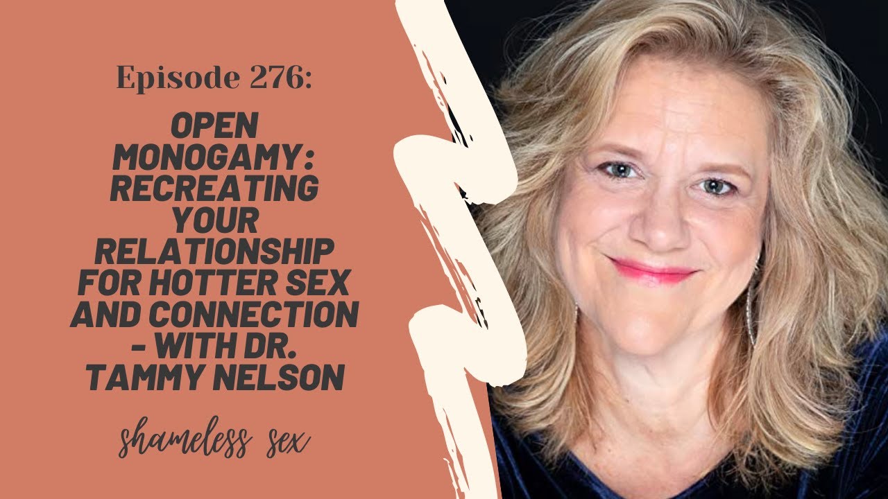 Open Monogamy Recreating Your Relationship With Dr Tammy Nelson And