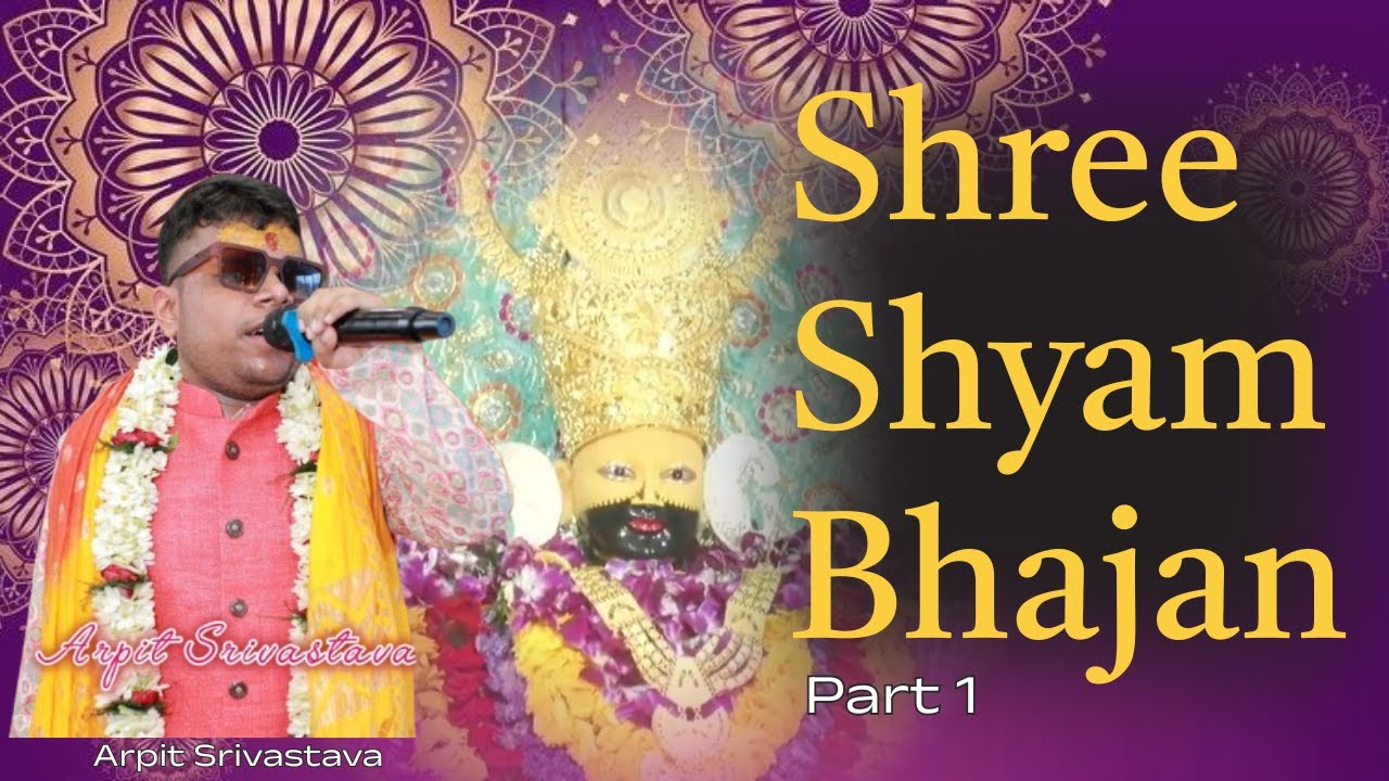 Baba Shyam Bhajan | Soulful Shyam Kirtan By Arpit Srivastava | Part 1