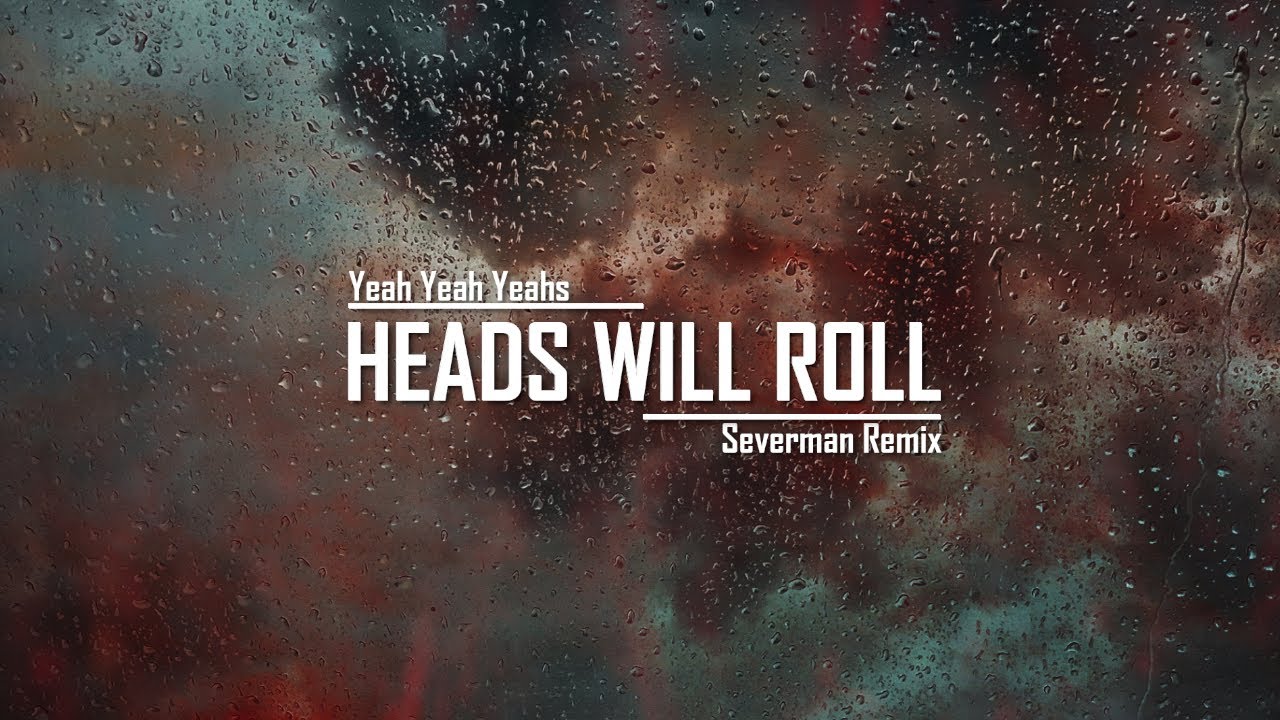 Yeah Yeah Yeahs Heads Will Roll (Severman Remix) [FREE DOWNLOAD
