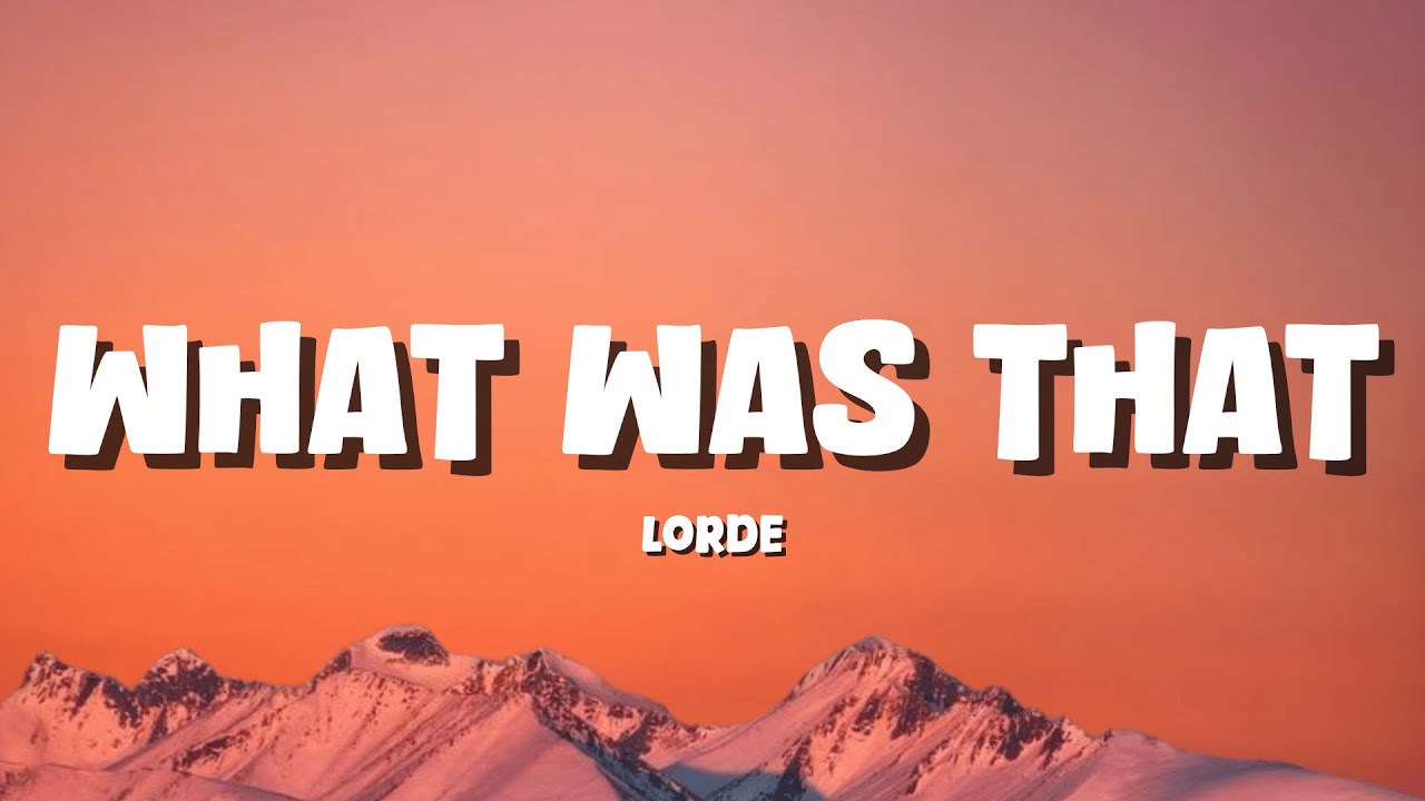 Lorde - What Was That [Lyrics] - YouTube